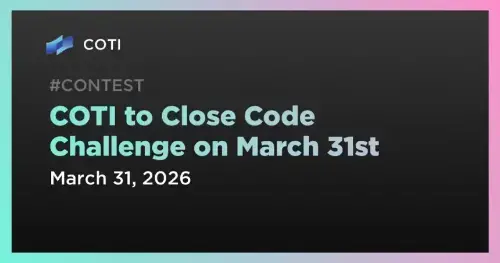 COTI代码挑战赛即将于3月31日落幕,头奖得主将获丰厚奖励