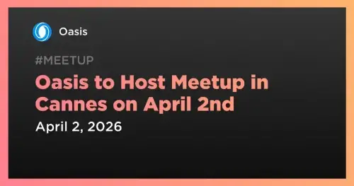 Oasis Network 联合 Flare 和 iExec 在戛纳举办独家线下活动