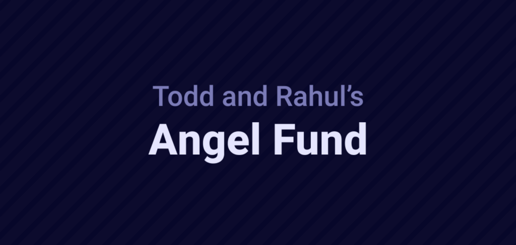Todd and Rahul's Angel Fund